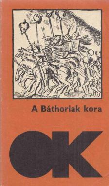 Sebes Katalin - A Báthoriak kora [antikvár]