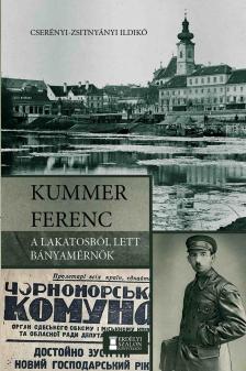 Cserényi-Zsitnyányi Ildikó - Kummer Ferenc - A lakatosból lett bányamérnök