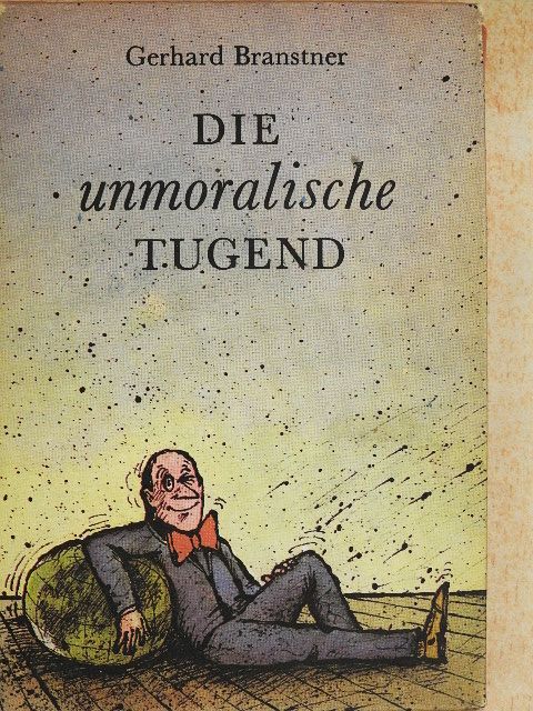 Gerhard Branstner - Die unmoralische Tugend  [antikvár]