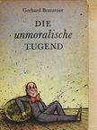 Gerhard Branstner - Die unmoralische Tugend  [antikvár]