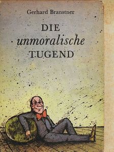 Gerhard Branstner - Die unmoralische Tugend  [antikvár]