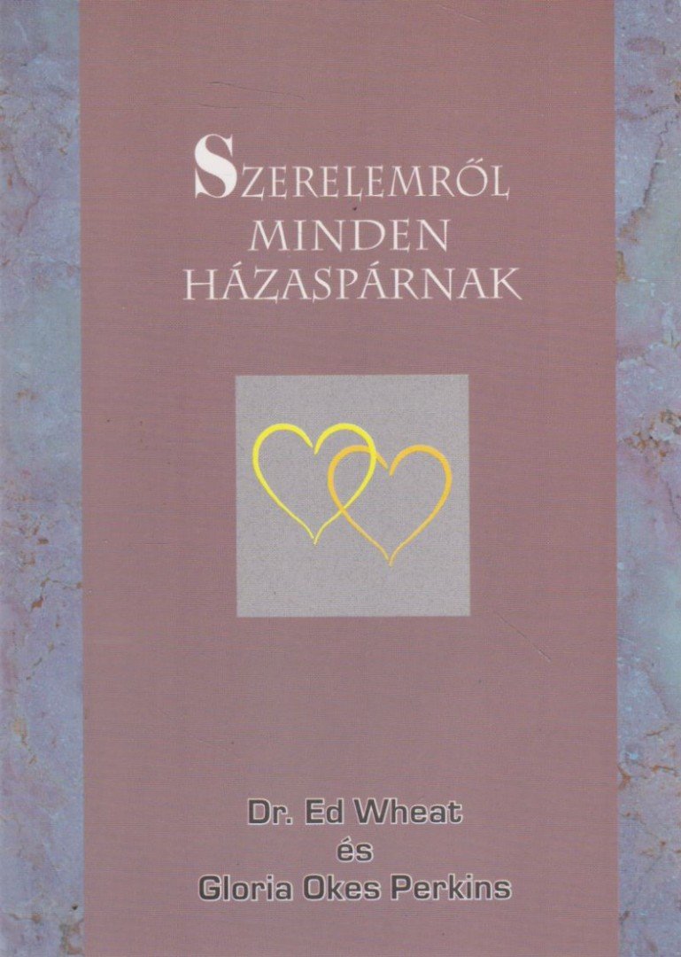 Dr. Ed Wheat, Gloria Okes Perkins - Szerelemről minden házaspárnak [antikvár]