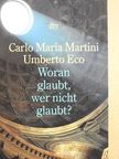 Carlo Maria Martini - Woran glaubt, wer nicht glaubt? [antikvár]