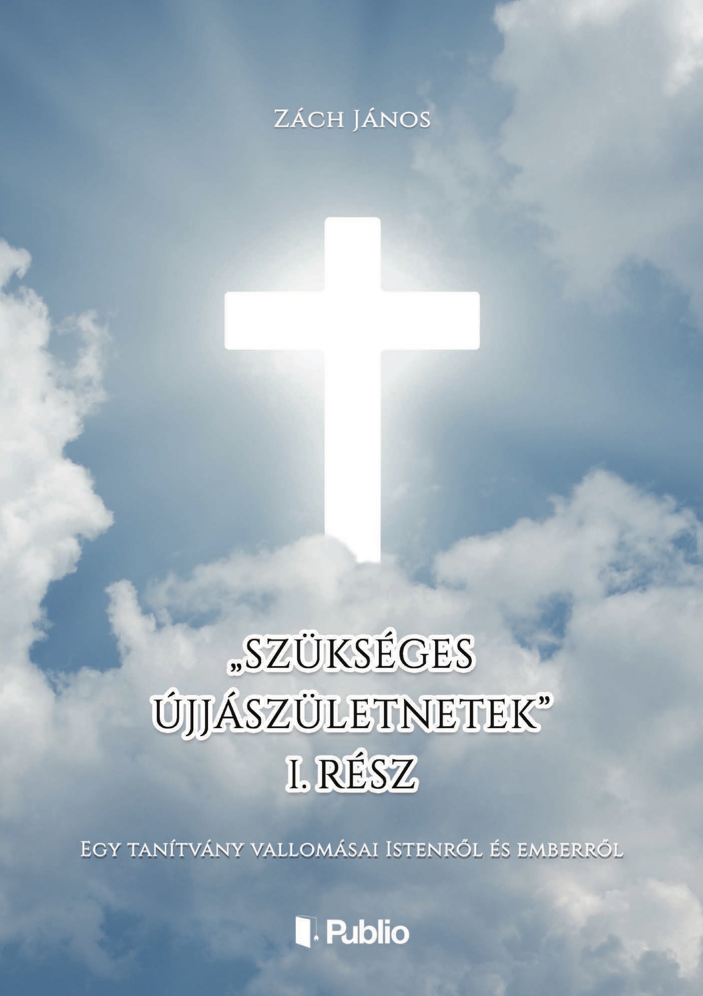 János Zách - ,,Szükséges újjászületnetek" I. rész [eKönyv: epub, mobi]