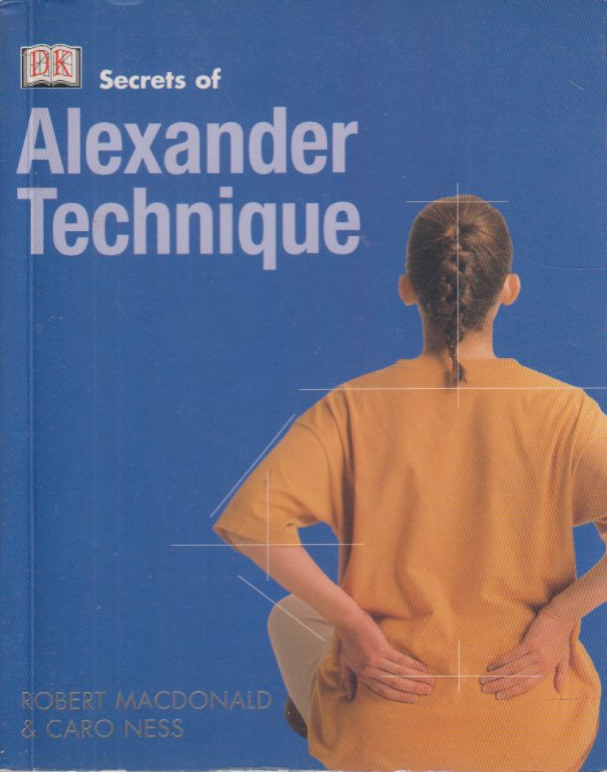 Robert MacDonald, Caro Ness - Secrets of Alexander Technique [antikvár]