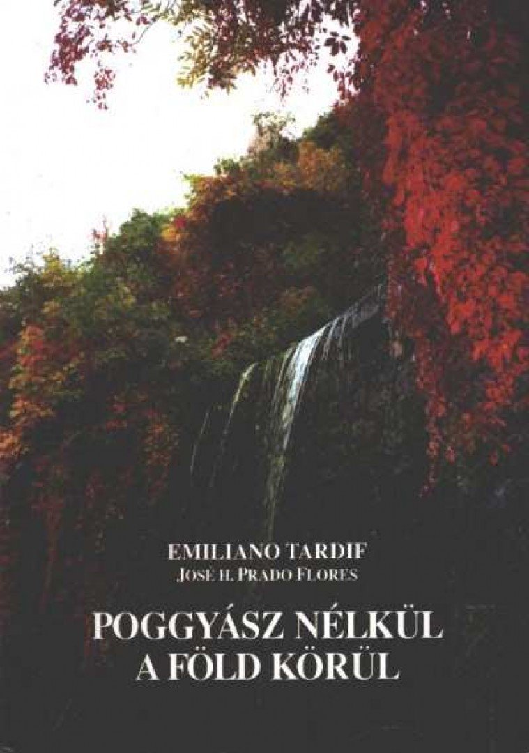 Tardif, Emiliano, Flores, José H. Prado - Poggyász nélkül a föld körül [antikvár]
