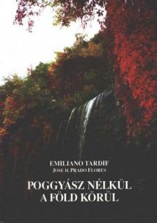 Tardif, Emiliano, Flores, José H. Prado - Poggyász nélkül a föld körül [antikvár]