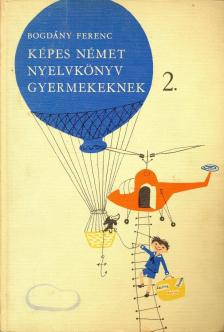 BOGDÁNY FERENC - Képes német nyelvkönyv gyermekeknek 2. [antikvár]