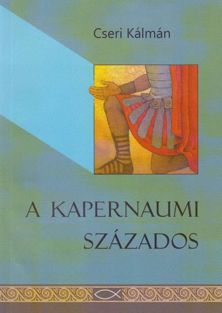 Cseri Kálmán - A kapernaumi százados [antikvár]