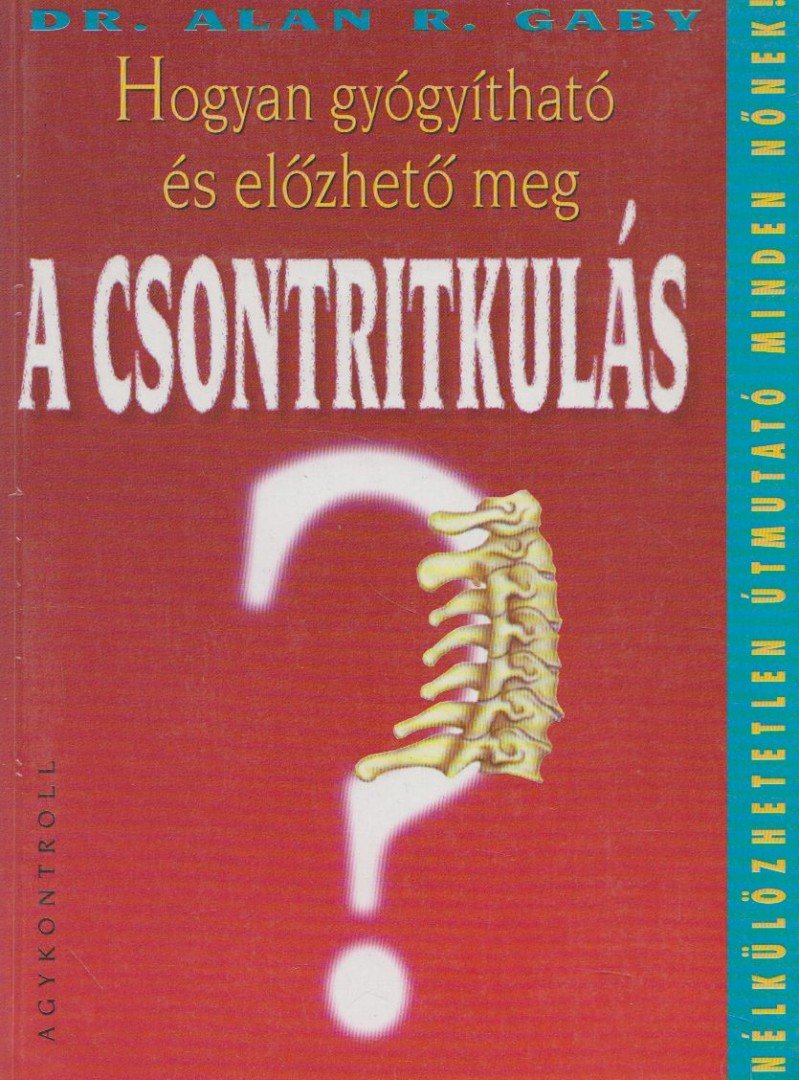 Gaby, Alan R. - Hogyan gyógyítható és előzhető meg a csontritkulás? [antikvár]