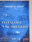 Harald W. Tietze - Fiatalodj, ne öregedj! [antikvár]