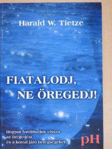 Harald W. Tietze - Fiatalodj, ne öregedj! [antikvár]