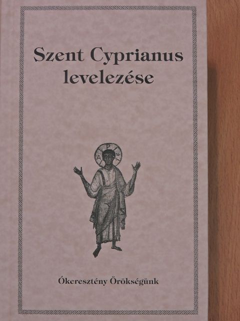 Szent Cyprianus - Szent Cyprianus levelezése [antikvár]