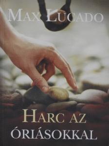 Max Lucado - Harc az óriásokkal [antikvár]