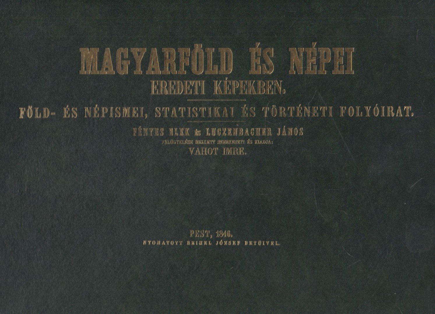 Fényes Elek, Vahot Imre, Luczenbacher János, Dr. Kollin Ferenc (szerk.) - Magyarföld és népei eredeti képekben (reprint) [antikvár]
