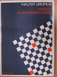 Walter Gropius - Apolló a demokráciában [antikvár]