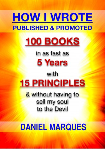 Marques Daniel - How I Wrote, Published and Promoted 100 Books [eKönyv: epub, mobi]