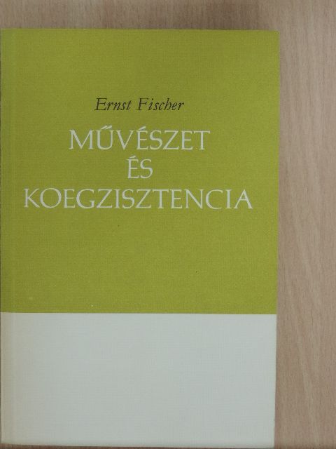 Ernst Fischer - Művészet és koegzisztencia [antikvár]