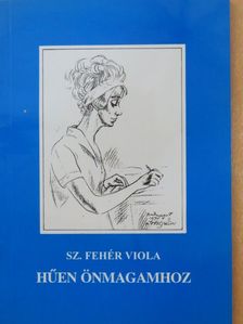 Sz. Fehér Viola - Hűen önmagamhoz [antikvár]