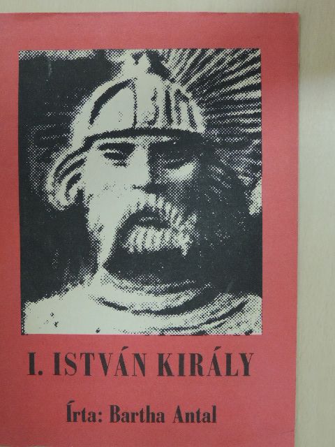 Bartha Antal - I. István király [antikvár]