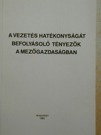 Gágó Gizella - A vezetés hatékonyságát befolyásoló tényezők a mezőgazdaságban [antikvár]