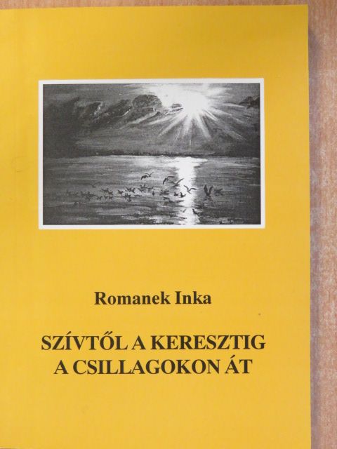 Romanek Inka - Szívtől a keresztig a csillagokon át (dedikált példány) [antikvár]