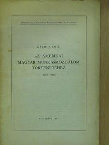 Gárdos Emil - Az amerikai magyar munkásmozgalom történetéhez (dedikált példány) [antikvár]