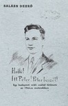 Balázs Dezső - Halló! Itt Péter! Péter beszél! Egy budapesti zsidó család története az 1944-es esztendőben [eKönyv: epub, mobi]