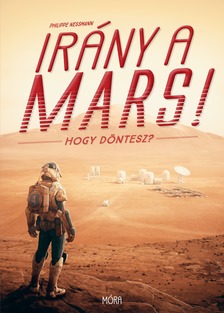 Philippe Nessmann - Irány a Mars! - Hogy döntesz? [eKönyv: epub, mobi]