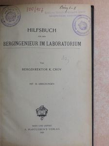 K. Croy - Hilfsbuch für den Bergingenieur im Laboratorium [antikvár]