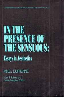 Mikel Dufrenne - In the Presence of the Sensuous: Essays in Aesthetics [antikvár]