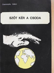 Cserniczky Gábor - Szót kér a csoda [antikvár]