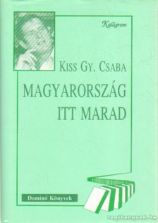 KISS GY. CSABA - Magyarország itt marad (dedikált) [antikvár]