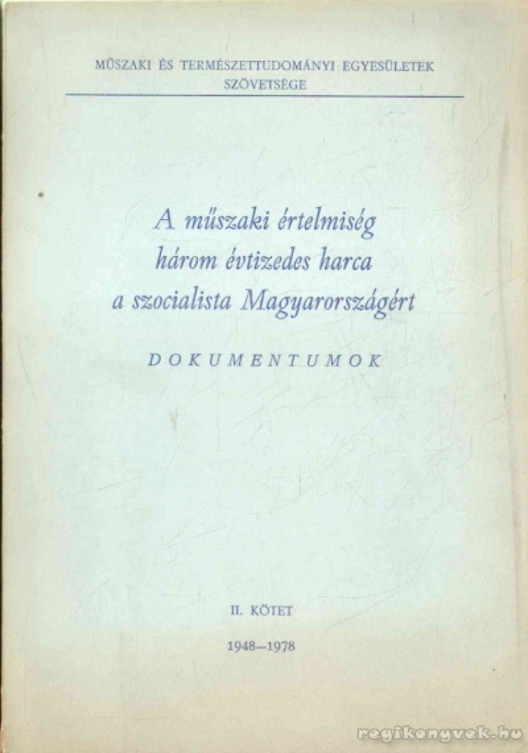 Németh József Dr. - A műszaki értelmiség három évtizedes harca a szocialista Magyarországért I-II. [antikvár]