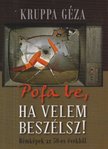 Kruppa Géza - Pofa be, ha velem beszélsz! [antikvár]