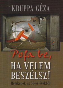Kruppa Géza - Pofa be, ha velem beszélsz! [antikvár]