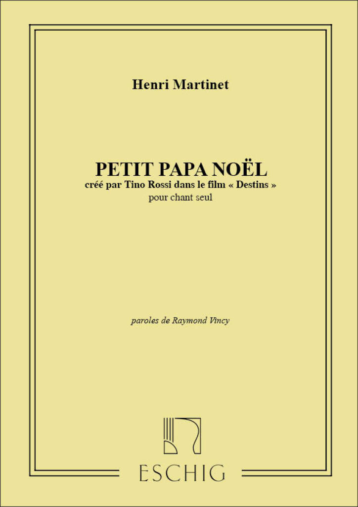 MARTINET, HENRI - PETIT PAPA NOEL - CREE PAR TINO ROSSI DANS LE FILM "DESTINS" POUR CHANT SEUL