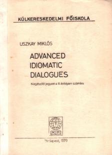 Uszkay Miklós - Advanced Idiomatic Dialogues [antikvár]
