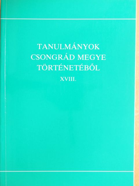 Bratinka József - Tanulmányok Csongrád megye történetéből XVIII. [antikvár]