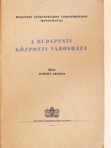 Schoen Arnold - A Budapesti Központi Városháza [antikvár]