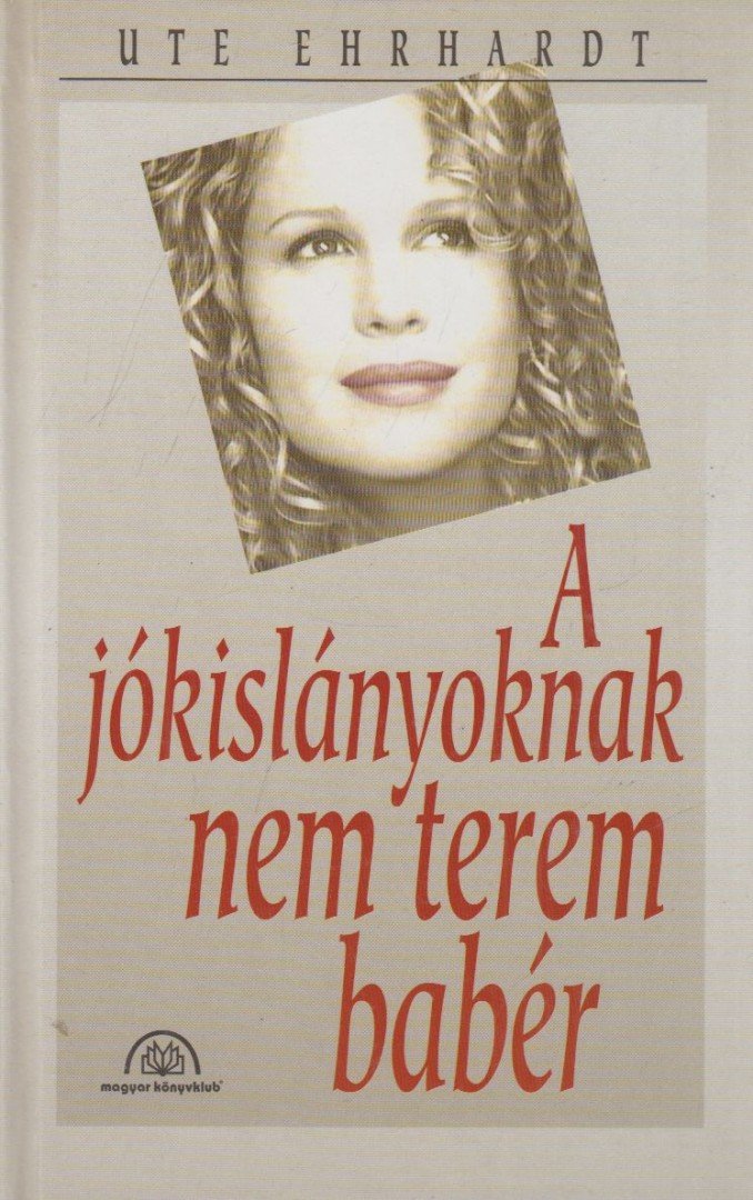 Ute Ehrhardt - A jókislányoknak nem terem babér [antikvár]