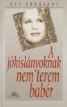 Ute Ehrhardt - A jókislányoknak nem terem babér [antikvár]