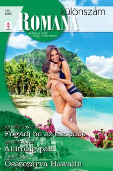 Jennifer Taylor - Romana különszám 130. - Fogadj be az életedbe; Állítólag pár; Összezárva Hawaiin [eKönyv: epub, mobi]