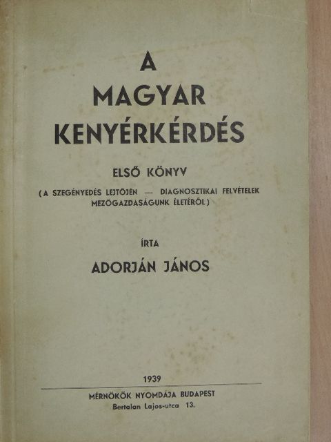 Adorján János - A magyar kenyérkérdés I. [antikvár]