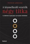 Patrick Lencioni - A kiemelkedő vezetők négy titka
