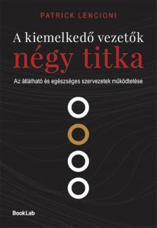 Patrick Lencioni - A kiemelkedő vezetők négy titka