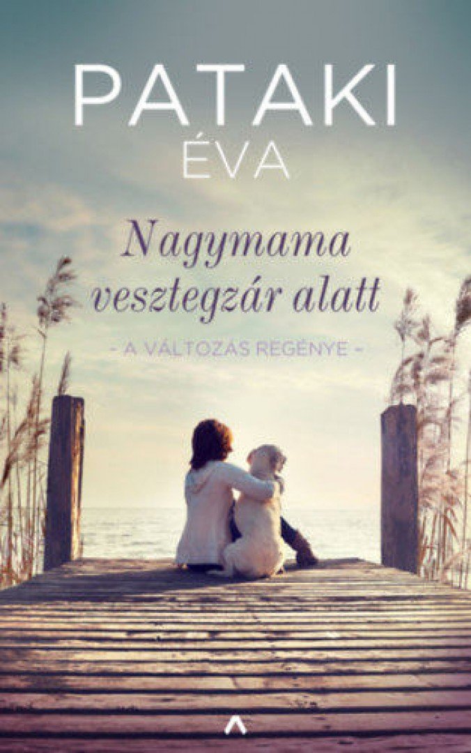 PATAKI ÉVA - Nagymama vesztegzár alatt - A változás regénye [antikvár]
