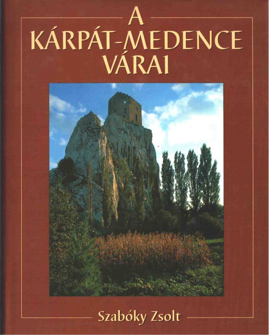 Szabóky Zsolt, Csukovits Enikő, Halmágyi Pál - A Kárpát-medence várai [antikvár]