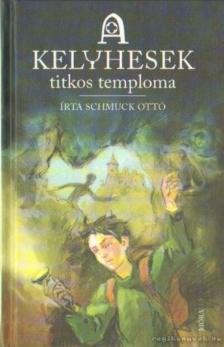 Schmuck Ottó - A kelyhesek titkos temploma [antikvár]