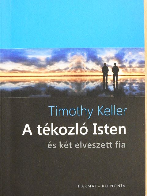 Timothy Keller - A tékozló Isten és két elveszett fia [antikvár]